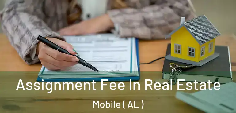  Assignment Fee In Real Estate Mobile ( AL )