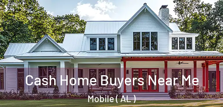  Cash Home Buyers Near Me Mobile ( AL )