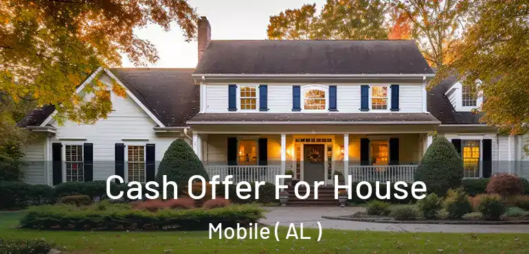  Cash Offer For House Mobile ( AL )