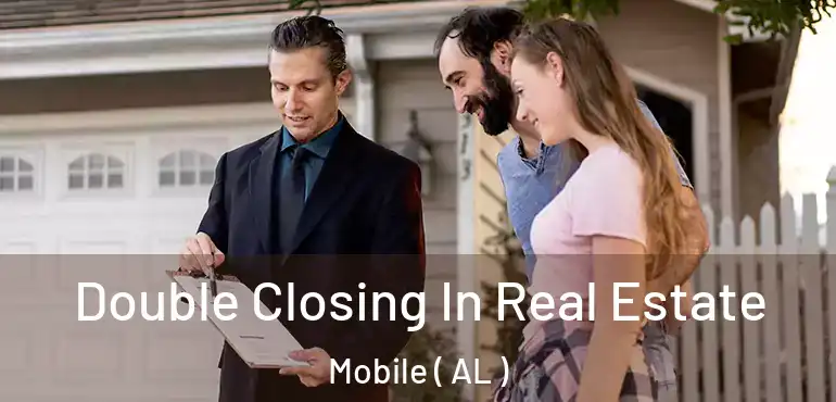  Double Closing In Real Estate Mobile ( AL )