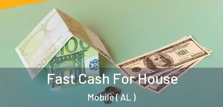  Fast Cash For House Mobile ( AL )