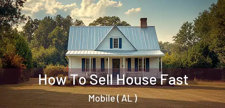  How To Sell House Fast Mobile ( AL )