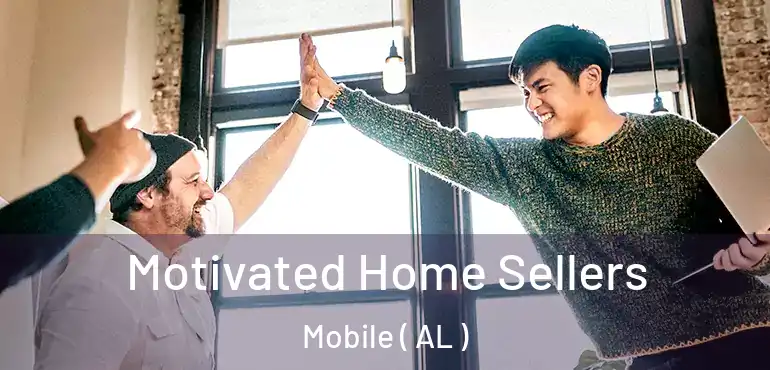  Motivated Home Sellers Mobile ( AL )