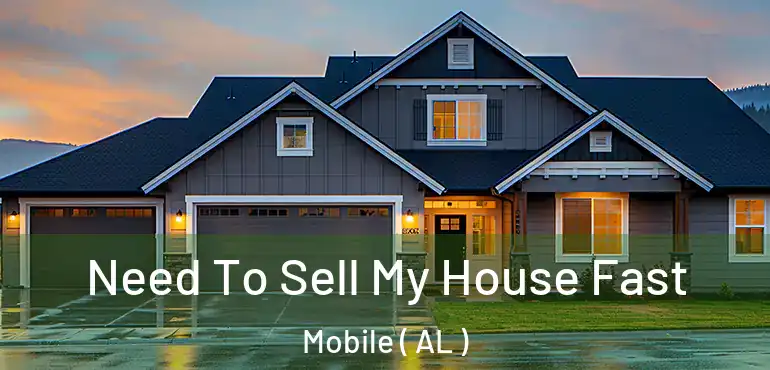  Need To Sell My House Fast Mobile ( AL )