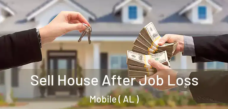  Sell House After Job Loss Mobile ( AL )