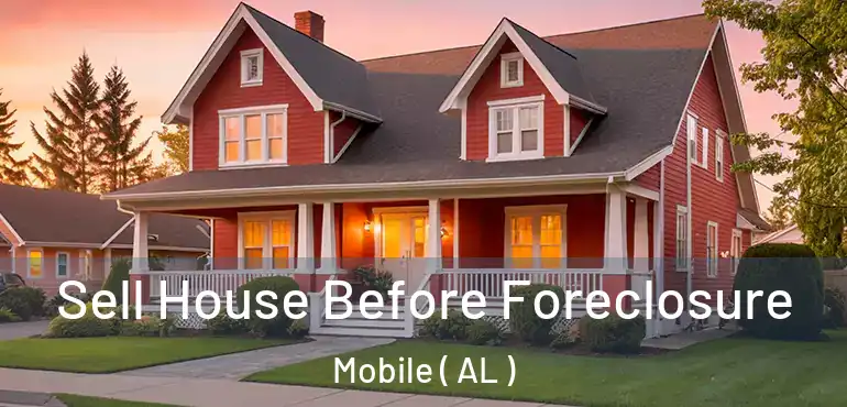  Sell House Before Foreclosure Mobile ( AL )