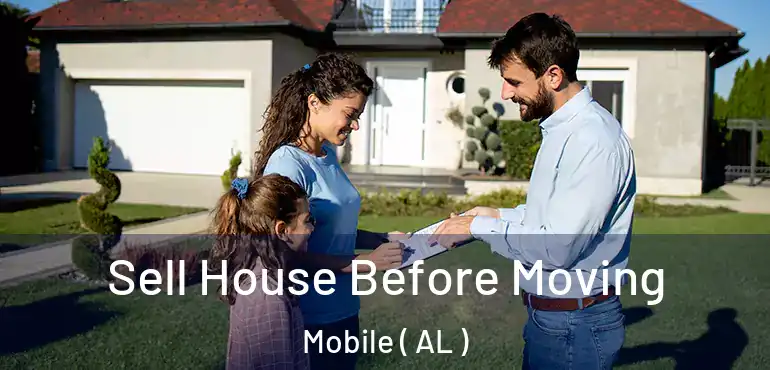  Sell House Before Moving Mobile ( AL )