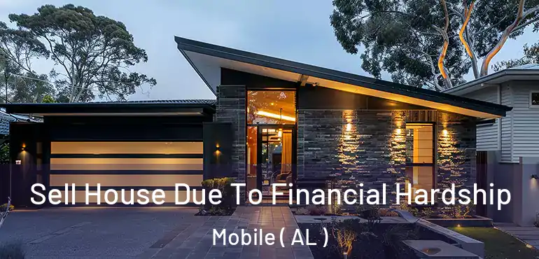  Sell House Due To Financial Hardship Mobile ( AL )