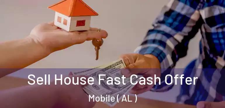  Sell House Fast Cash Offer Mobile ( AL )