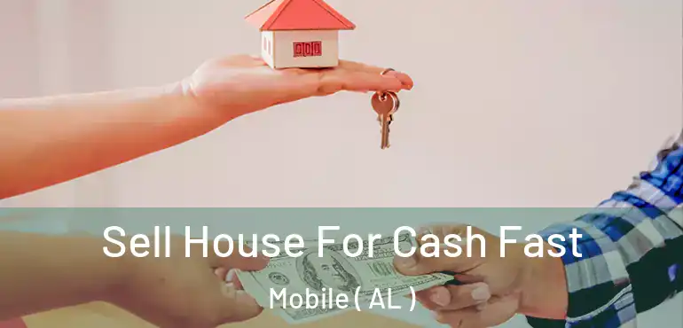  Sell House For Cash Fast Mobile ( AL )