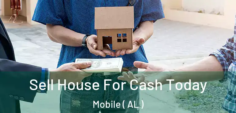  Sell House For Cash Today Mobile ( AL )
