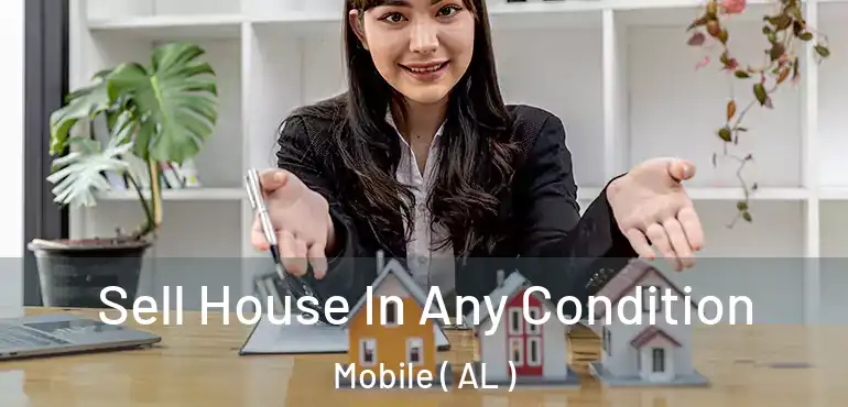  Sell House In Any Condition Mobile ( AL )