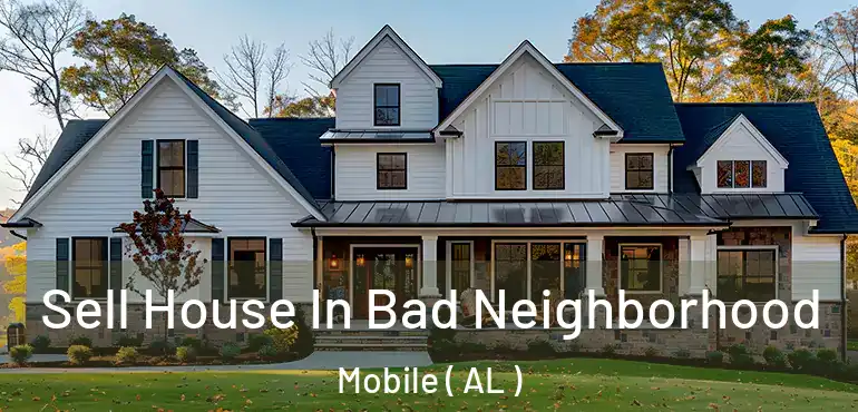  Sell House In Bad Neighborhood Mobile ( AL )
