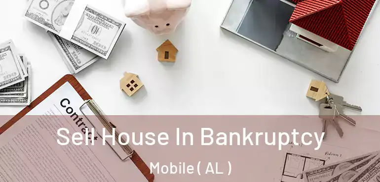  Sell House In Bankruptcy Mobile ( AL )