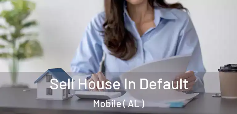  Sell House In Default Mobile ( AL )