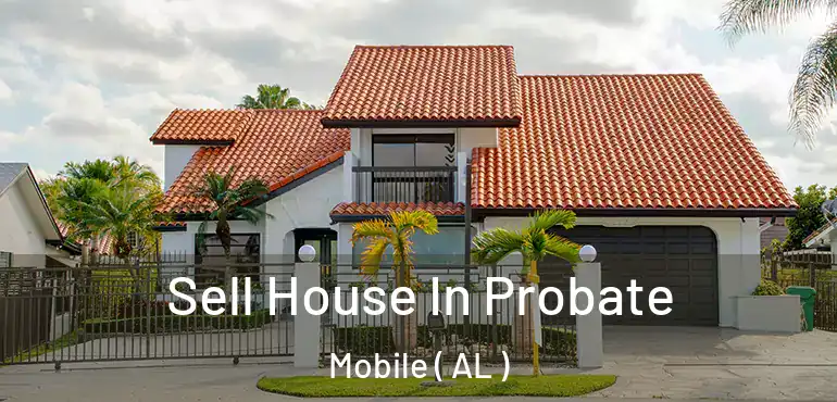  Sell House In Probate Mobile ( AL )