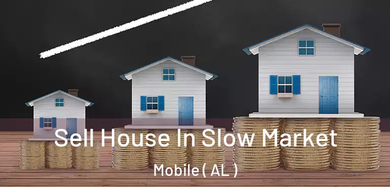  Sell House In Slow Market Mobile ( AL )
