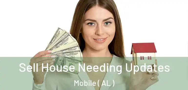  Sell House Needing Updates Mobile ( AL )