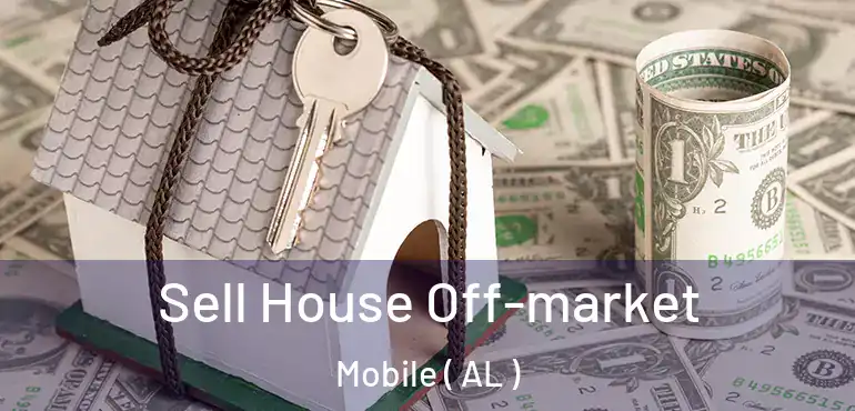  Sell House Off-market Mobile ( AL )