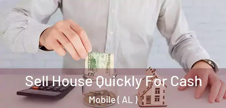  Sell House Quickly For Cash Mobile ( AL )