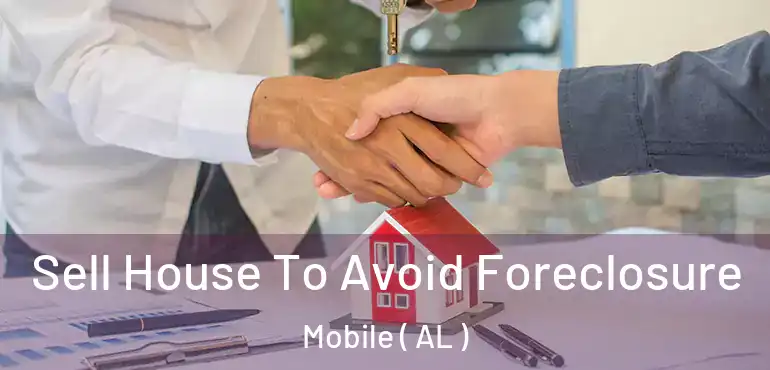  Sell House To Avoid Foreclosure Mobile ( AL )