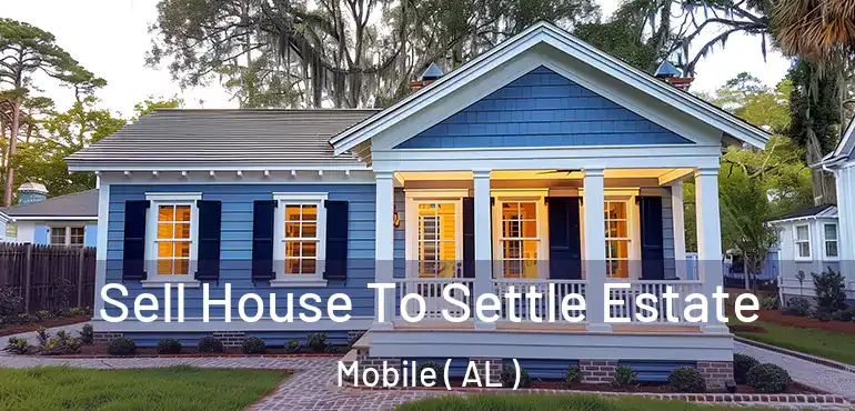  Sell House To Settle Estate Mobile ( AL )