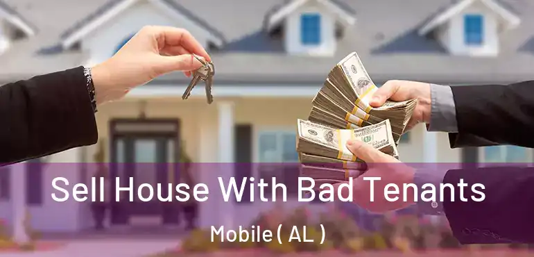  Sell House With Bad Tenants Mobile ( AL )