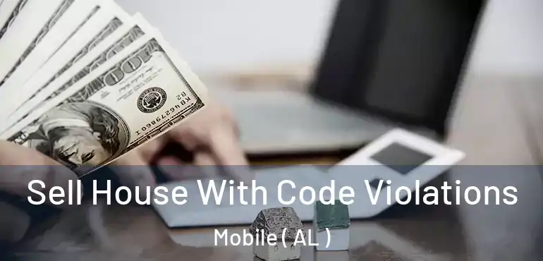  Sell House With Code Violations Mobile ( AL )