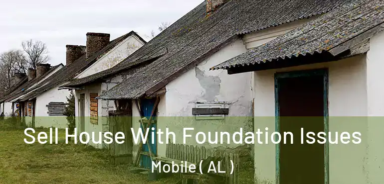  Sell House With Foundation Issues Mobile ( AL )