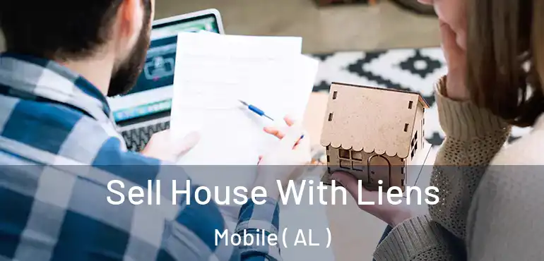  Sell House With Liens Mobile ( AL )