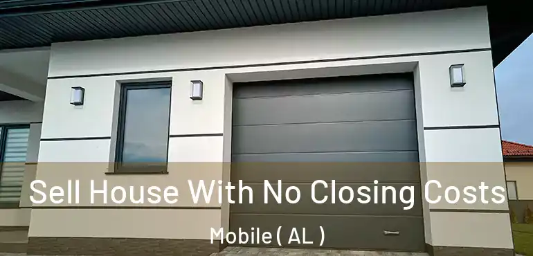  Sell House With No Closing Costs Mobile ( AL )