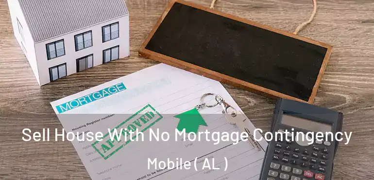  Sell House With No Mortgage Contingency Mobile ( AL )