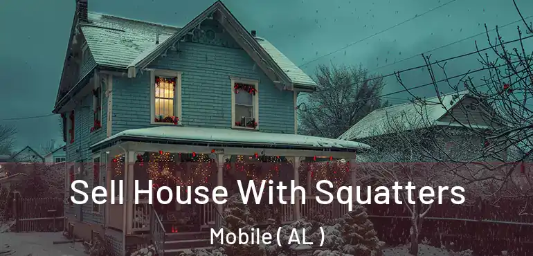  Sell House With Squatters Mobile ( AL )