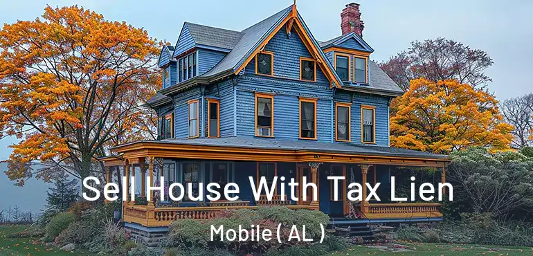  Sell House With Tax Lien Mobile ( AL )