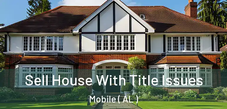  Sell House With Title Issues Mobile ( AL )