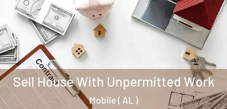  Sell House With Unpermitted Work Mobile ( AL )